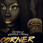 DJ Billz – Corner ft. Jaywillz Pryme 1