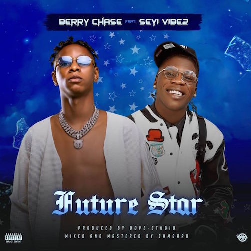 Berry Chase – Future Star Ft. Seyi Vibez