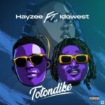 Hayze Ft. Idowest – Totondike