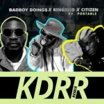 BadBoy Doings – KDRR remix Ft Kingskid Citizen Portable