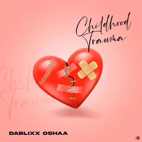 Dablixx Osha – Childhood Trauma Xclusiveloaded.com