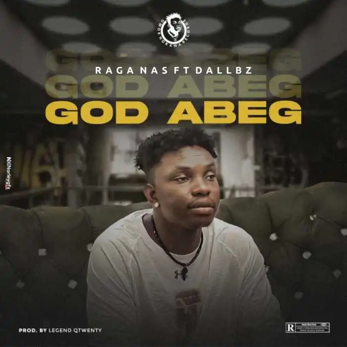 Raga Nas Ft. Dallbz – God Abeg Xclusiveloaded.com