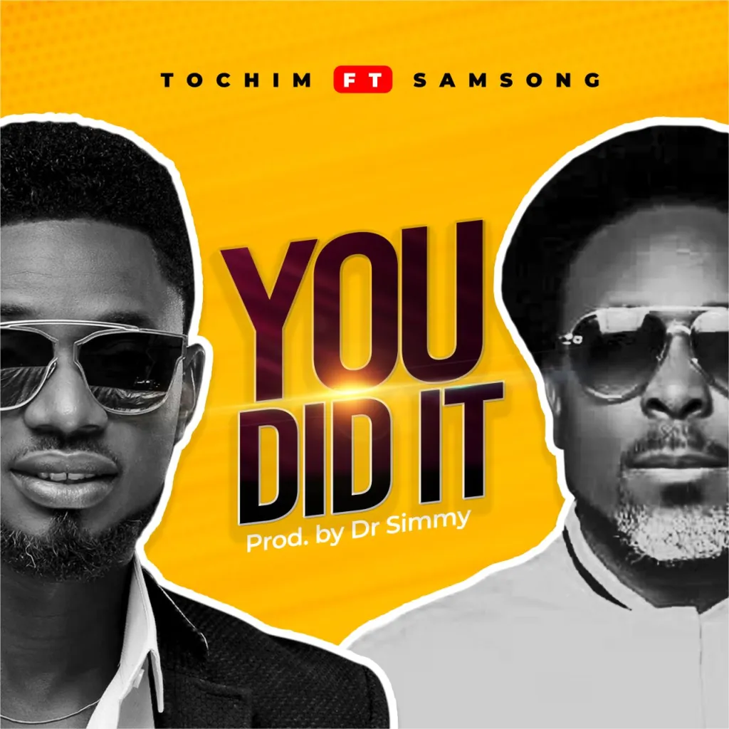 Tochim – You Did It Ft. Samsong Xclusiveloaded.com .jpgf