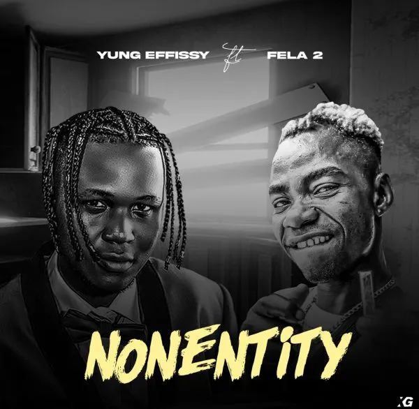 Yung Effissy ft Fela 2 Nonentity xclusiveloaded.com