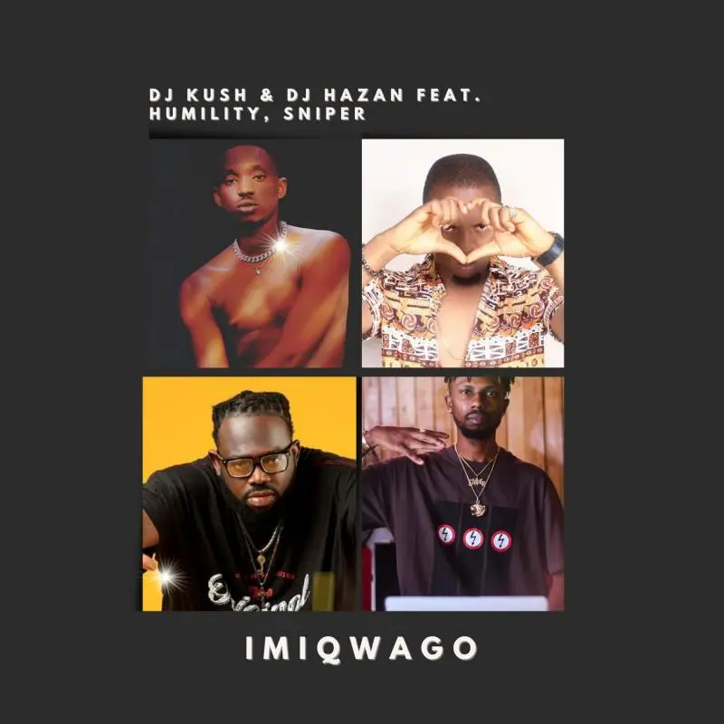 DJ Kush DJ Hazan – Imiqwago ft. Humility Sniper