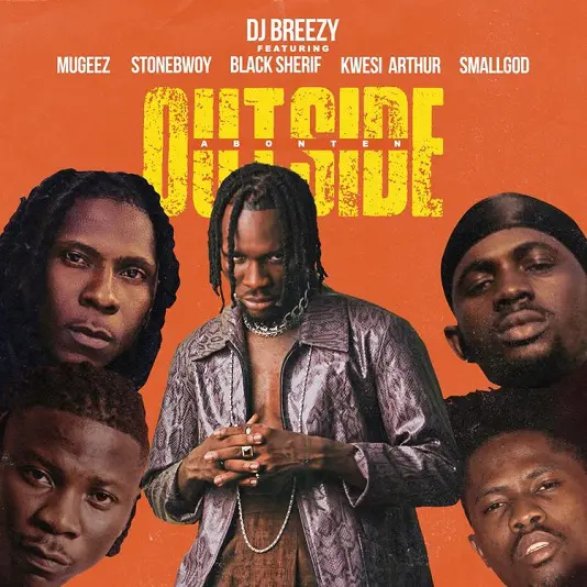 DJ Breezy – Outside Abonten ft. Mugeez Black Sherif Kwesi Arthur