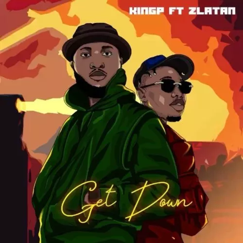 KingP – Get Down ft Zlatan