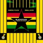 Kweku Flick – Blackstars World Cup Anthem Ft. Smallgod