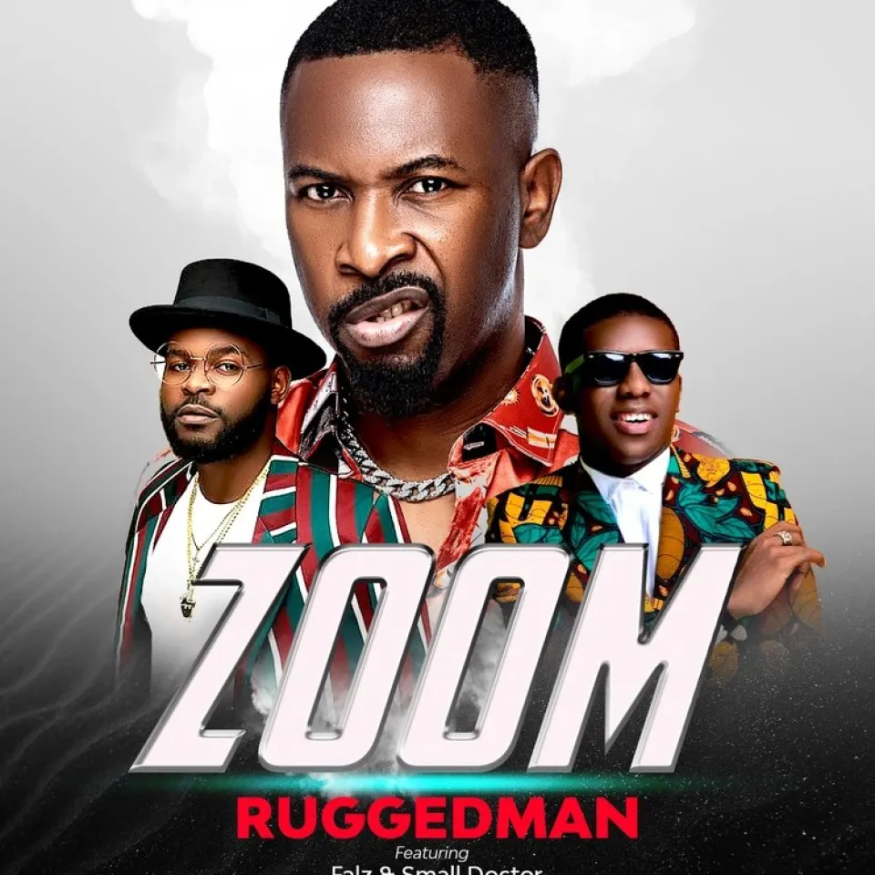 Zoom by Ruggedman Ft. Falz Small Doctor