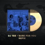 Sean Tizzle – Sure Fore You Refix ft. Dj Tee