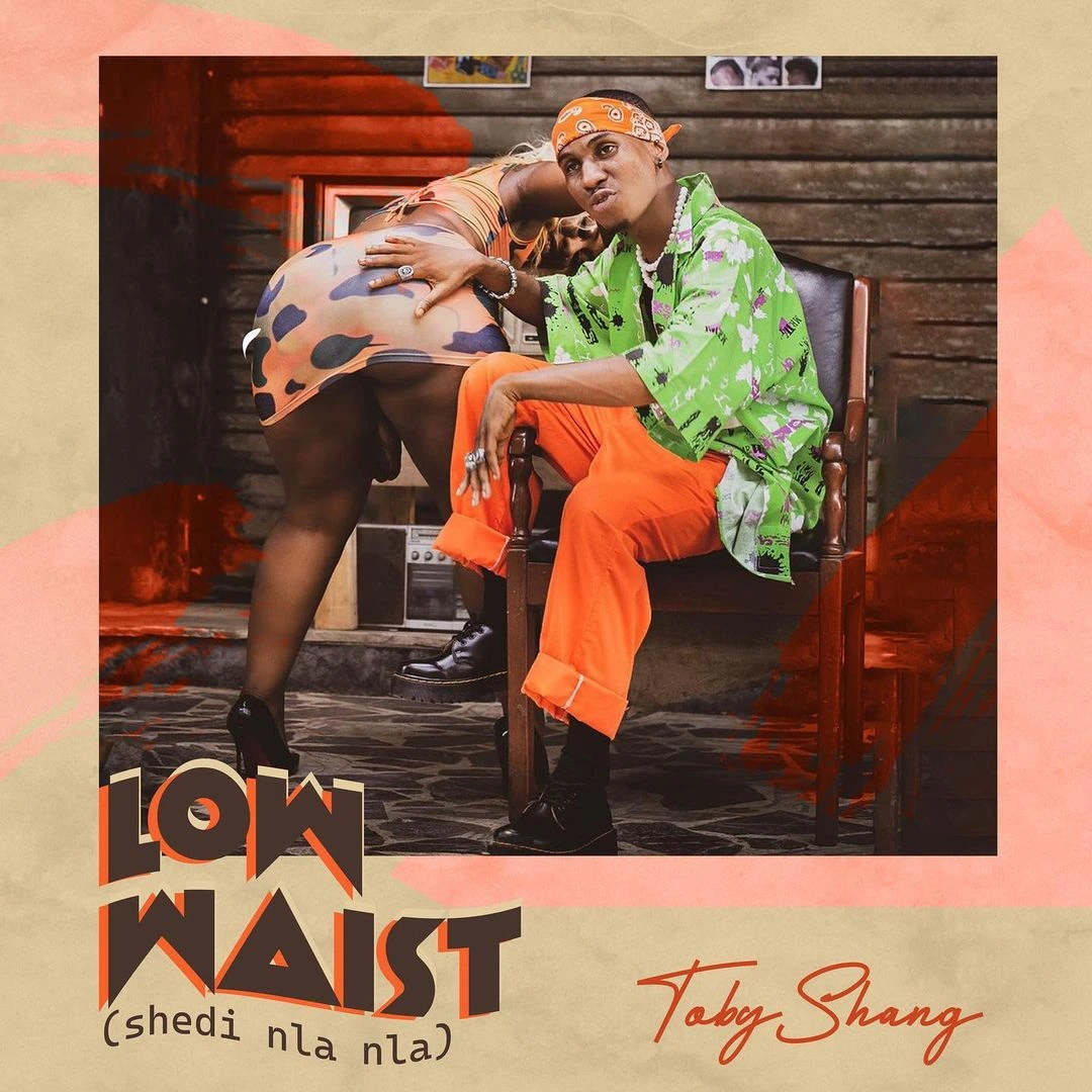 Toby Shang – Low Waist (Shedi Nla Nla)