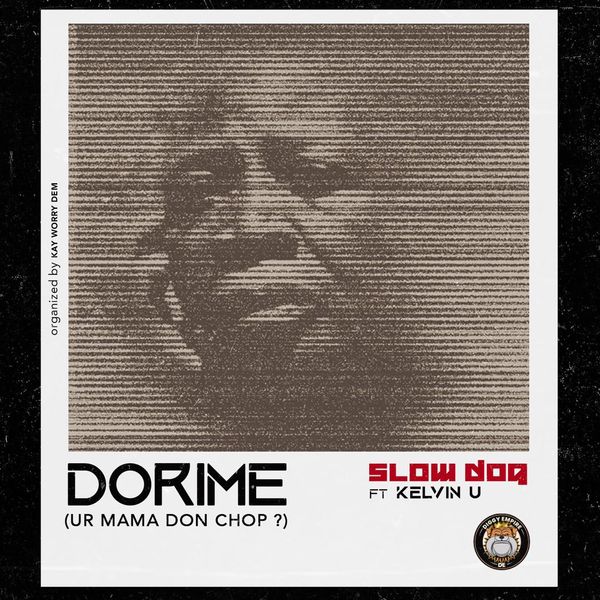Slowdog – Dorime (Ur Mama Don Chop) Ft. Kelvin U