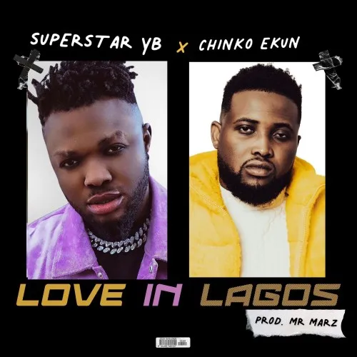 Superstar Yb – Love In Lagos Ft. Chinko Ekun