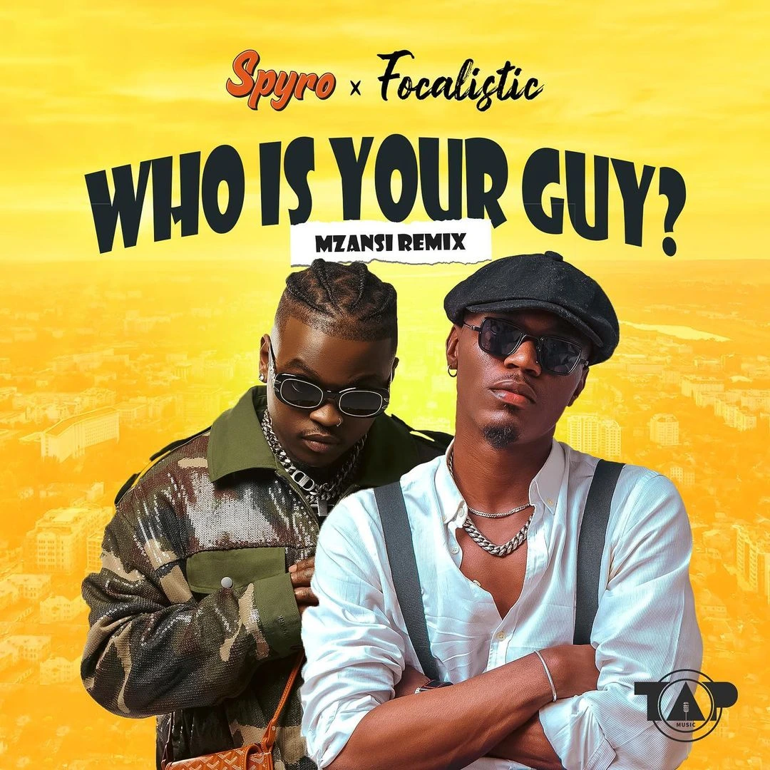 Who Is Your Guy (Mzansi Remix) Song by Spyro Ft. Focalistic