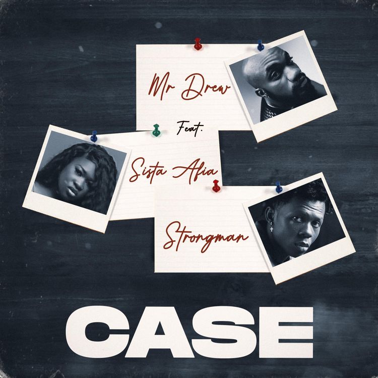 Case Song by Mr Drew Ft. Sista Afia & Strongman