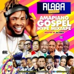 DJ Max – Gospel Amapiano Hype Mixtape Ft. Alabareports