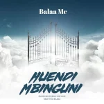 Huendi Mbinguni Song by Balaa Mc