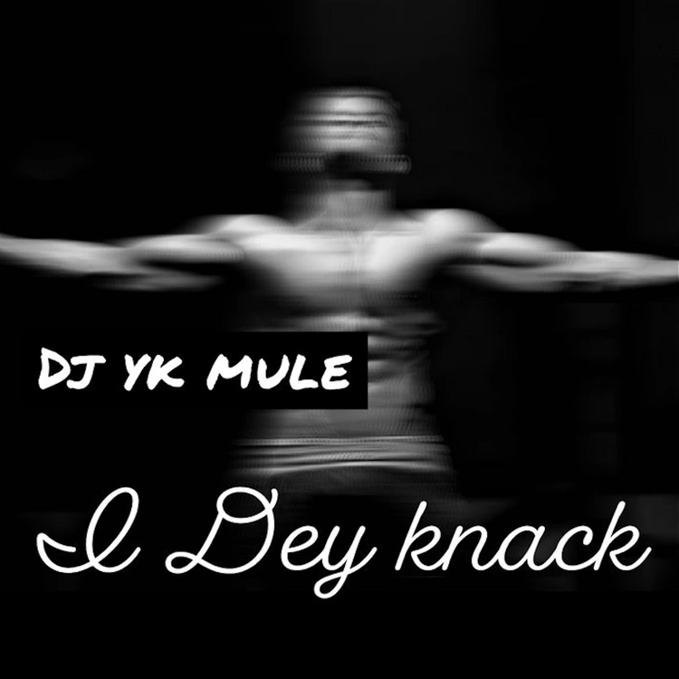 I Dey Knack Song by DJ YK Mule