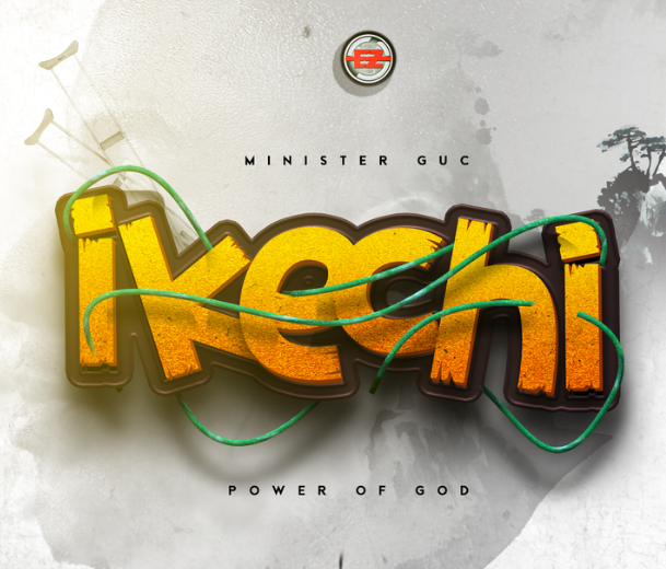 Ikechi (Power of God) Song by Minister GUC