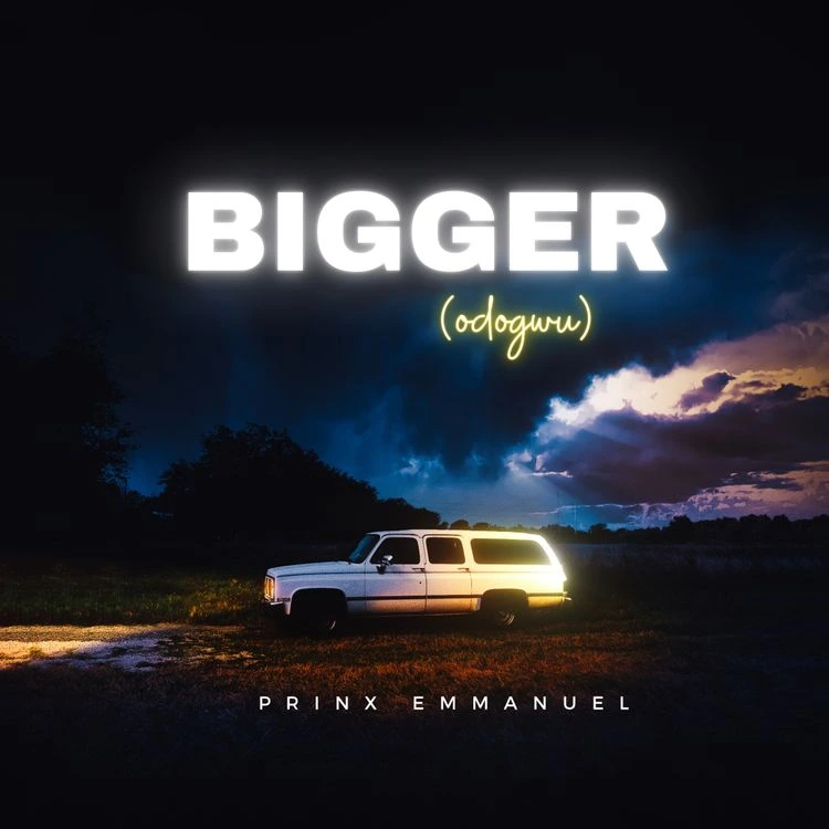 Bigger (Odogwu) Song by Prinx Emmanuel