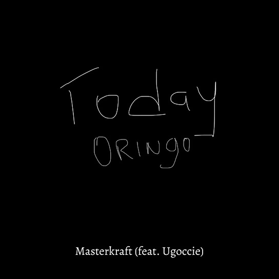 Today Oringo Song by Masterkraft Ft. Ugoccie