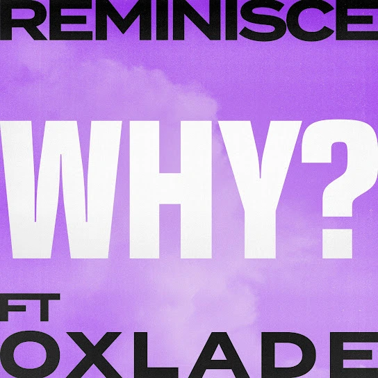 Why Song by Reminisce Ft. Oxlade