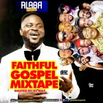Alabareports Promotions – Faithful Gospel Mixtape Ft. DJ Max Aka King Of DJs