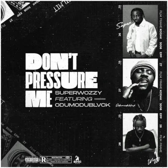 SuperWozzy – Don’t Pressure Me Ft. Odumodublvck