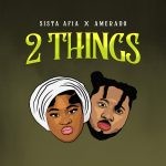 Sista Afia 2 Things Ft. Amerado