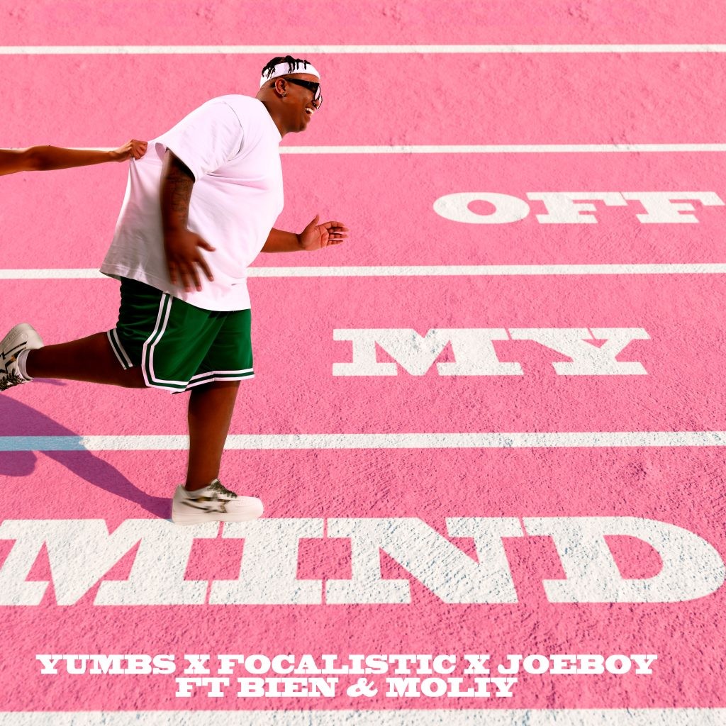 Yumbs Off My Mind Ft. Focalistic, Joeboy, Bien & Moliy