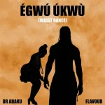 Dr Adaku Egwu Ukwu Waist Dance ft Flavour