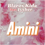 Blaros Kidar – Amini Ft. Iysher 1024x1024 1 (1)