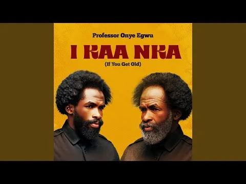 Professor Onye Egwu – I Kaa Nka If You Get Old