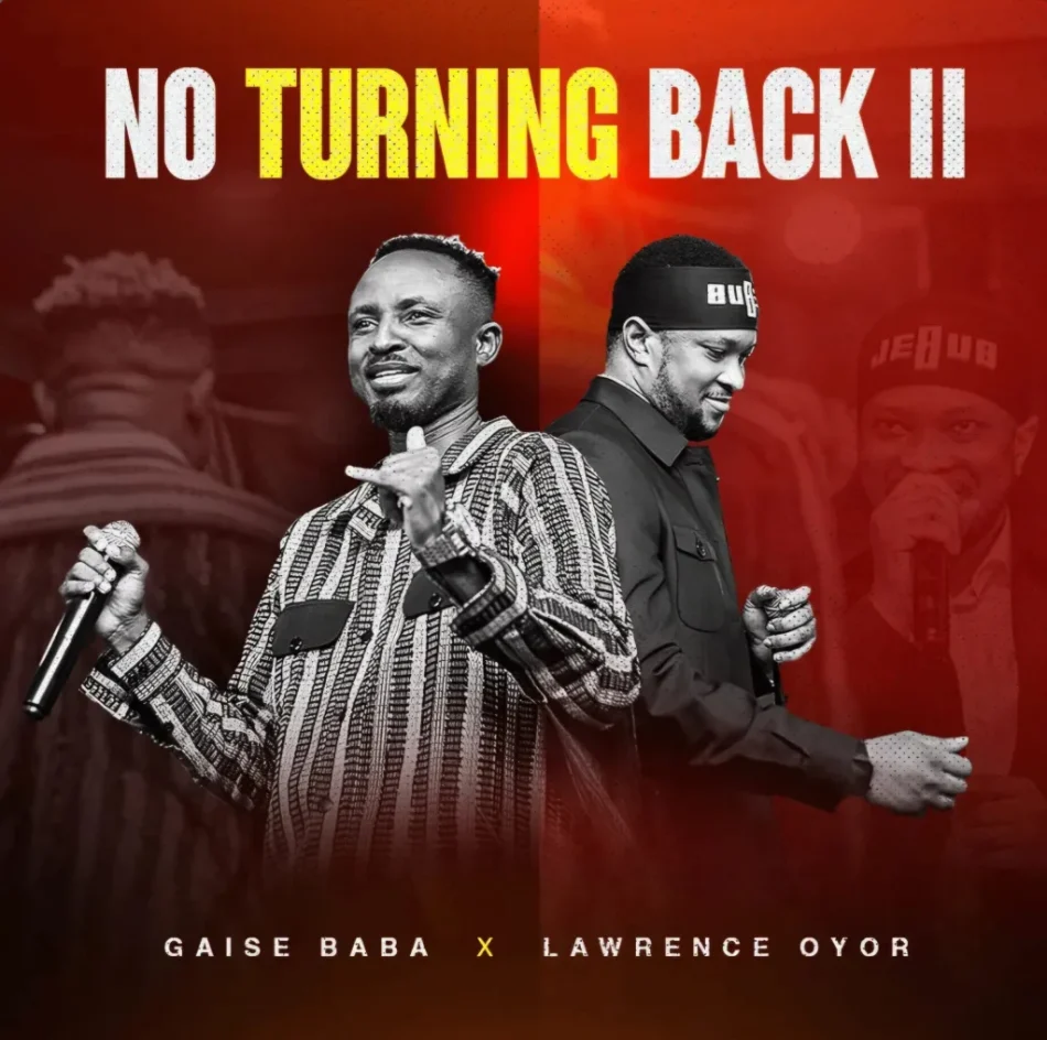 Gaise Baba – No Turning back 11 Ft. Lawrence Oyor 950x944
