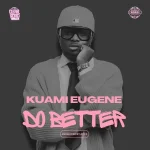 Kuami Eugene – Do Better