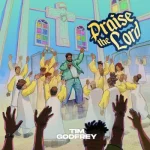 Tim Godfrey – Praise The Lord