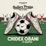 Amb Chidex Obani – Ballers Praise Ft. Kizito