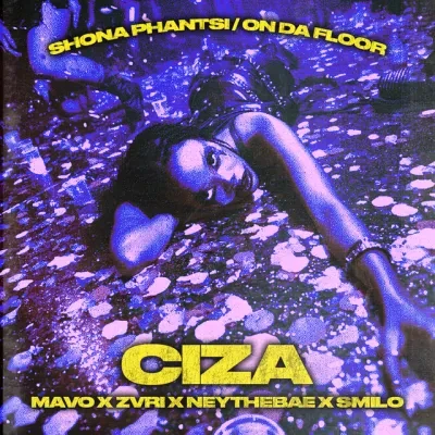 Ciza – Shona Phantsi / On Da Floor Ft. Mavo, ZVRI, Nae The Bae & Smilo